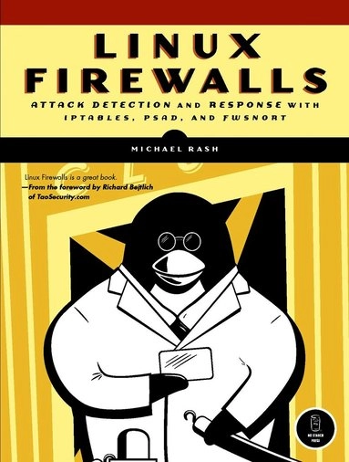 Linux Firewalls: Attack Detection and Response with iptables, psad, and fws; Michael Rash; 2007
