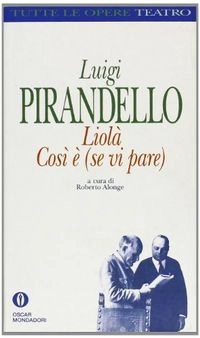 Liolà: Così è (se vi pare)Volym 1 av Oscar : Tutte le opere di Pirandello : TeatroVolym 1 av Oscar MondadoriVolym 1 av Oscar tutte le opere di Luigi Pirandello, Luigi PirandelloVolym 1 av Pirandello, Luigi: Tutte le opereVolym 1 av Pirandello, Luigi: [Tutte le opere]Volym 1 av Tutte le opere, Luigi PirandelloVolym 1 av Tutte le opere: TeatroWorks, Luigi Pirandello; Luigi Pirandello
