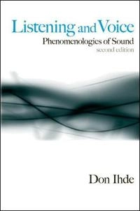 Listening and voice : phenomenologies of sound; Don Ihde; 2007