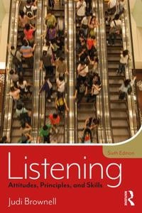 Listening : attitudes, principles, and skills; Judi Brownell; 2018