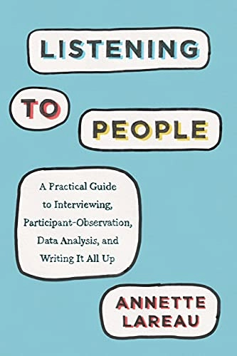 Listening to people : a practical guide to interviewing, participant observation, data analysis, and writing it all up; Annette Lareau; 2021
