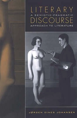 Literary discourse : a semiotic-pragmatic approach to literature; Jørgen Dines Johansen; 2002
