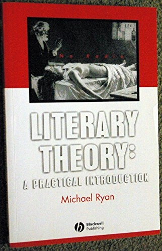 Literary theory : a practical introduction : readings of William Shakespeare, King Lear, Henry James, "The Aspern Papers", Elizabeth Bishop, The complete poems 1927-1979, Toni Morrison, The bluest eye; Michael Ryan; 1999