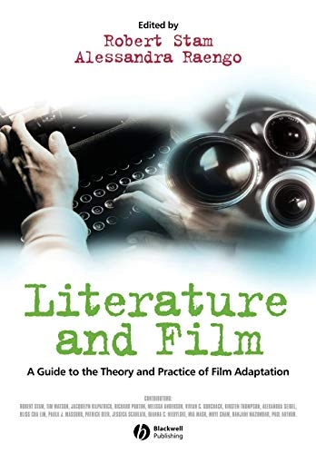 Literature and Film: A Guide to the Theory and Practice of Film Adaptation; Editor:Robert Stam, Editor:Alessandra Raengo; 2004