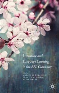 Literature and language learning in the EFL classroom; Masayuki Teranishi; 2015