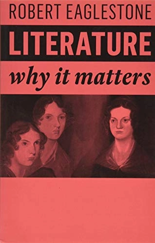 Literature : why it matters; Robert Eaglestone; 2019
