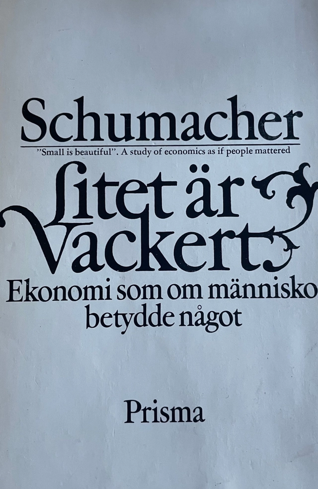 Litet är vackert : ekonomi som om människor betydde något; Ernst Friedrich Schumacher; 1975