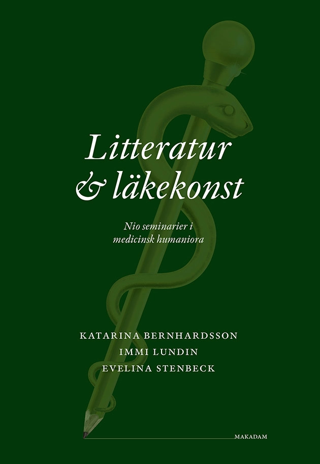 Litteratur och läkekonst : nio seminarier i medicinsk humaniora; Katarina Bernhardsson, Immi Lundin, Evelina Stenbeck; 2021