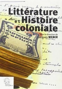 Littérature et histoire coloniale: actes du colloque de Nantes, 6 décembre 2003; Jacques Weber