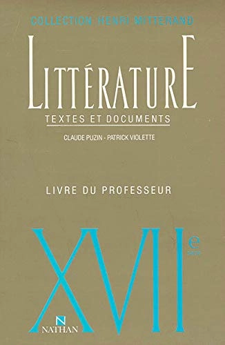 Littérature: textes et documents. XVIIe siècle. Livre du professeur, Volym 2Collection Henri MitterandVolym 17 av Littérature : textes et documents : livre du professeur; Claude Puzin, Patrick Violette; 1987