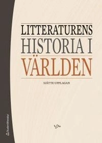 Litteraturens historia i världen; Bernt Olsson, Ingemar Algulin, Johan Sahlin; 2015