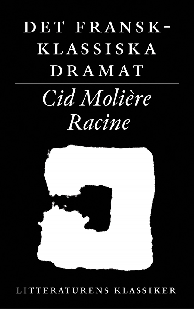 Litteraturens klassiker. Det fransk-klassiska dramat : Corneille, Molière, Racine; Lennart Breitholtz; 2003