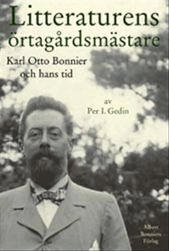 Litteraturens örtagårdsmästare : Karl Otto Bonnier och hans tid; Per I. Gedin; 2003
