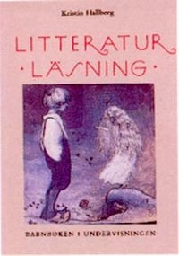 Litteraturläsning : barnboken i undervisningen; Kristin Hallberg; 1996