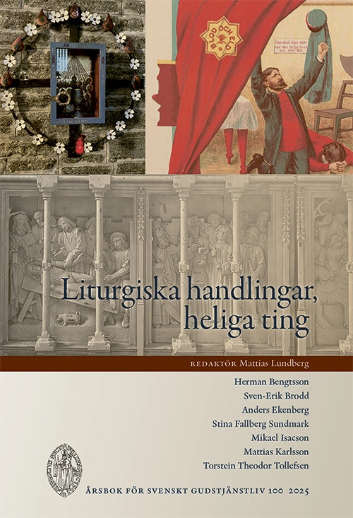 Liturgiska handlingar, heliga ting; Mattias Karlsson, Torstein Theodor Tollefsen, Herman Bengtsson, Stina Fallberg Sundmark, Sven-Erik Brodd, Mikael Isacson, Anders Ekenberg; 2025