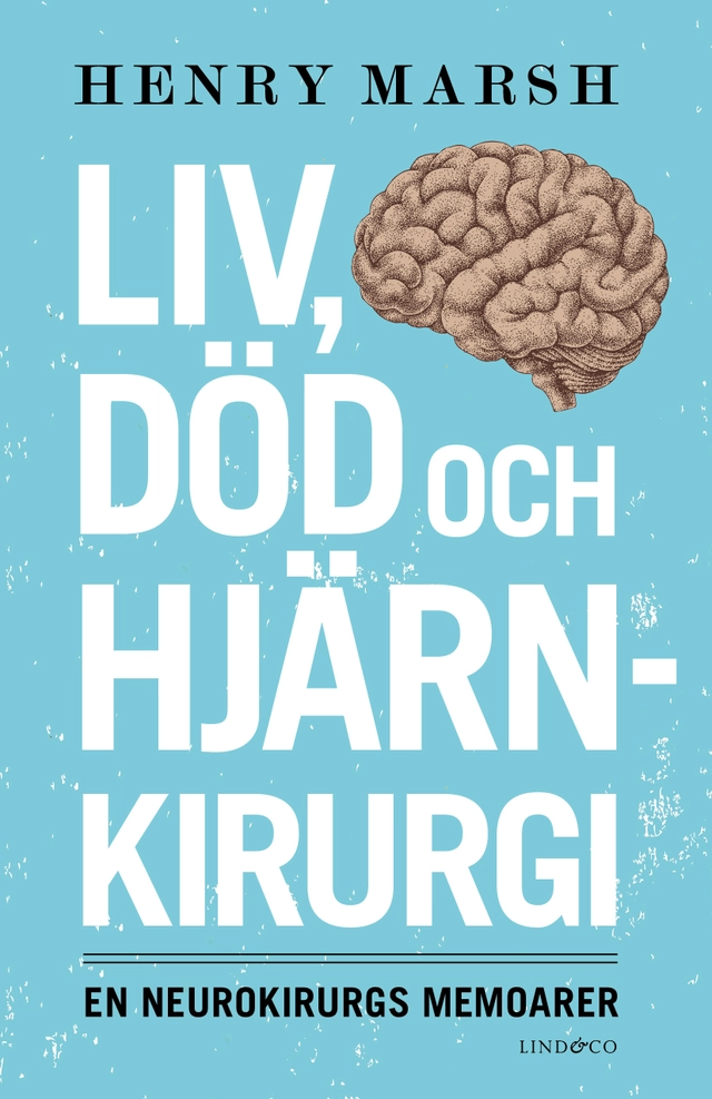 Liv, död och hjärnkirurgi : en neurokirurgs memoarer; Henry Marsh; 2015