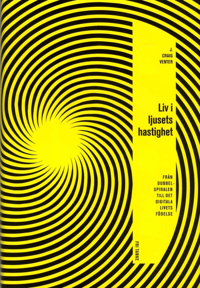 Liv i ljusets hastighet : från dubbelspiralen till det digitala livets födelse; J. Craig Venter; 2014