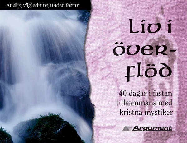 Liv i överflöd : 40 dagar i fastan tillsammans med kristna mystiker; Lena Steenbrink, John Kirvan; 2005