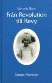 Liv och dans : från revolution till revy; Tatiana Niordson; 2000