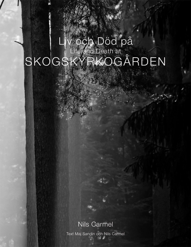Liv och död på Skogskyrkogården = Life and death at Skogskyrkogården; Nils Carmel, Maj Sandin; 2012