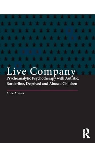 Live company : psychoanalytic psychotherapy with autistic, borderline, deprived and abused children; Anne Alvarez; 1992