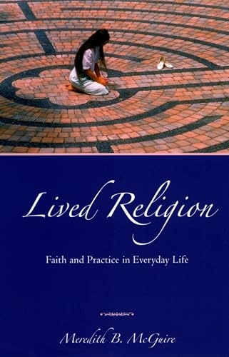Lived religion : faith and practice in everyday life; Meredith B. McGuire; 2008