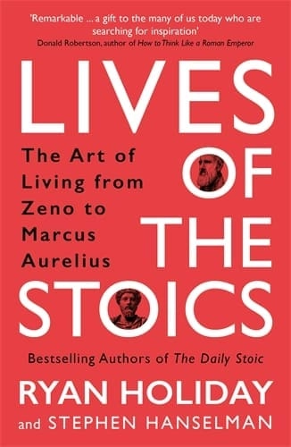 Lives of the Stoics; Ryan Holiday; 2022