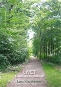 Livet är den väg du redan går; Lena Klarasdotter; 2008