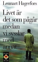 Livet är det som pågår medan vi sysslar med annat; Lennart Hagerfors; 2001