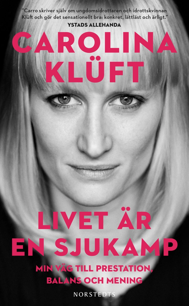 Livet är en sjukamp : min väg till prestation, balans och mening; Carolina Klüft; 2017