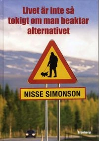 Livet är inte så tokigt om man beaktar alternativet; Nisse Simonson; 2010