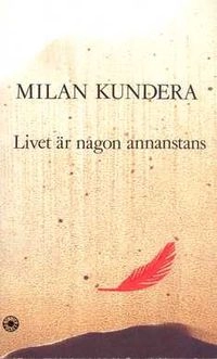 Livet är någon annanstans; Milan Kundera; 1990