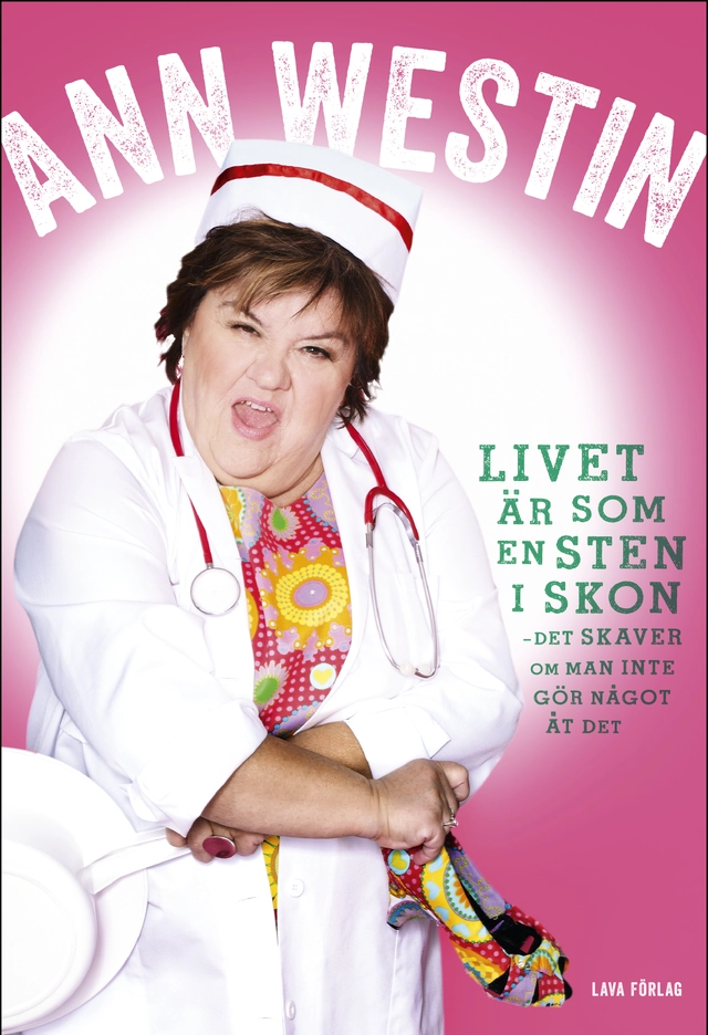 Livet är som en sten i skon : det skaver om man inte gör något åt det; Ann Westin, Anneli Abrahamsson; 2016