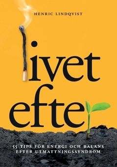Livet efter : 55 tips för energi och balans efter utmattningssyndrom; Henric Lindqvist; 2020