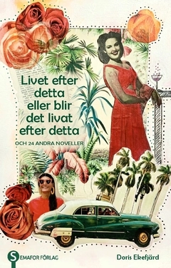 Livet efter detta eller blir det livat efter detta : och 24 andra noveller; Doris Ekefjärd; 2021