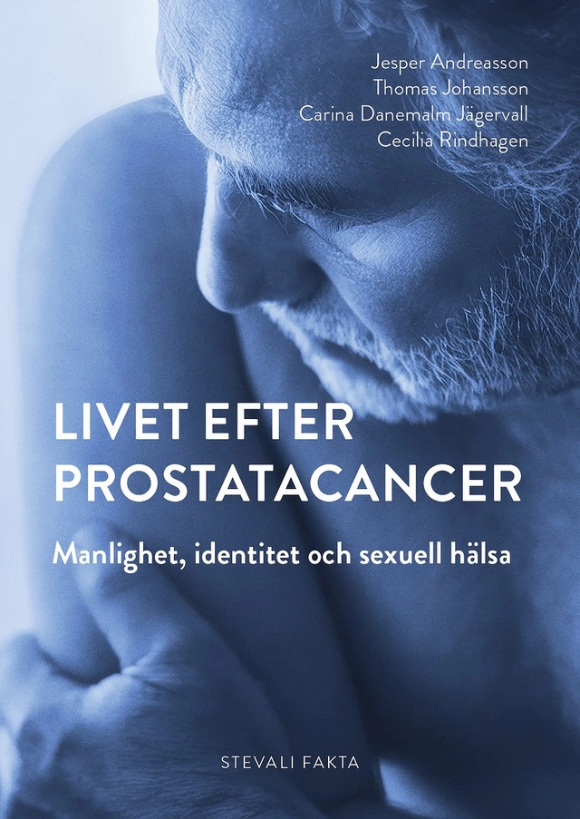 Livet efter prostatacancer : manlighet, identitet och sexuell hälsa; Jesper Andreasson, Thomas Johansson, Carina Danemalm-Jägervall, Cecilia Rindhagen; 2024