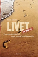 Livet en gång till - en ryggmärgsskadad möter svensk handikappolitik; Peter Brusén; 2005