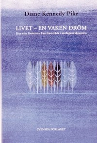 Livet - en vaken dröm; Diane Kennedy Pike; 1998