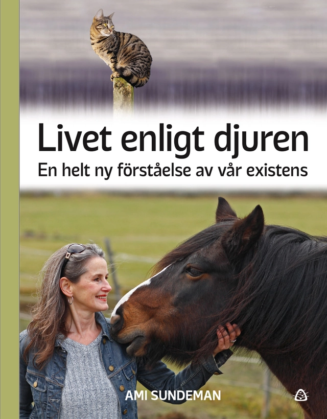 Livet enligt djuren : en helt ny förståelse av vår existens; Ami Sundeman; 2020