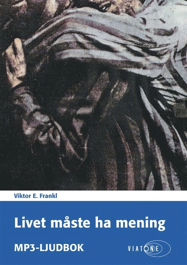 Livet måste ha mening; Viktor E. Frankl, Margareta Edgardh, Martin Skoglund; 2015
