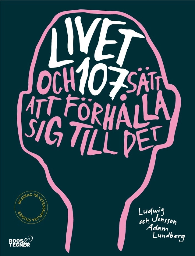 Livet och 107 sätt att förhålla sig till det; Ludwig Jonsson, Adam Lundberg; 2018