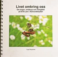 Livet omkring oss : om ängar, småkryp och mångfald på Erik-Lars i Åsmundshyttan; Lage Bergström; 2016
