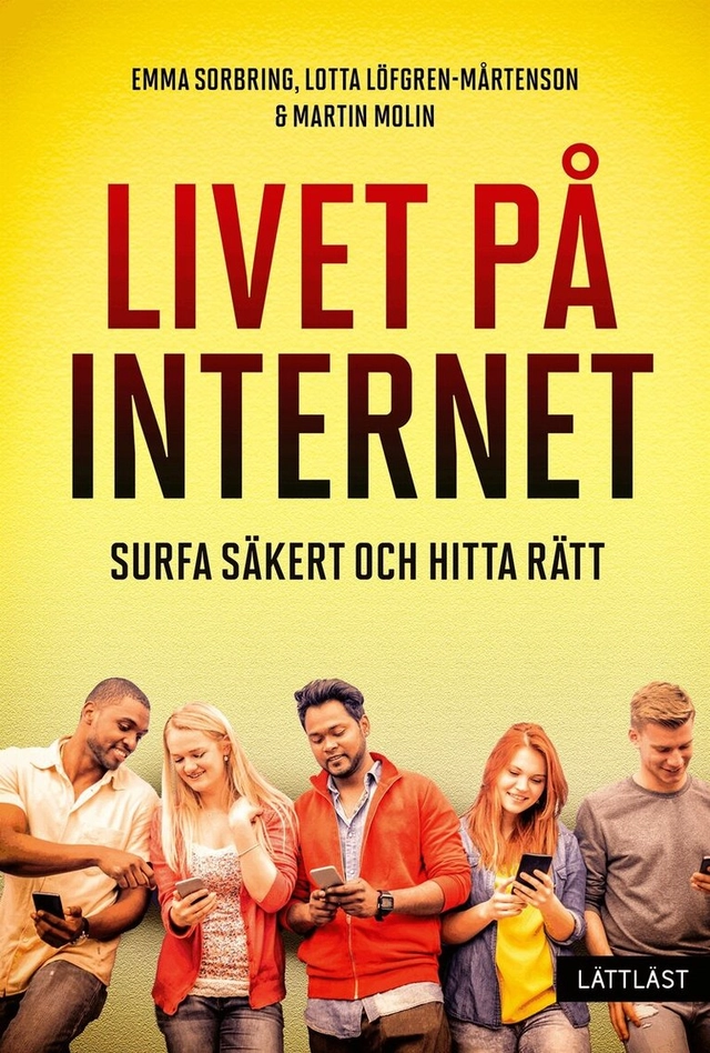 Livet på internet : surfa säkert och hitta rätt; Emma Sorbring, Lotta Löfgren-Mårtenson, Martin Molin; 2024