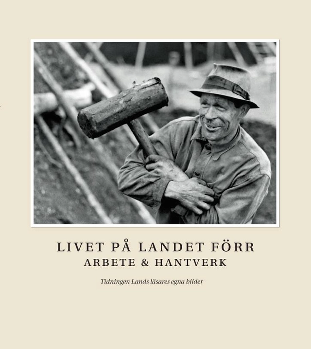 Livet på landet förr - Arbete & Hantverk; Karl Zetterberg; 2010