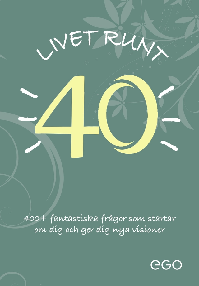 Livet runt 40 - 400+ fantastiska frågor som startar om dig och ger dig nya visioner; Stefan Ekberg; 2023