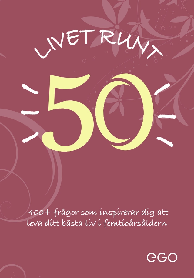 Livet runt 50 - 400+ frågor som inspirerar dig att leva ditt bästa liv i femtioårsåldern; Stefan Ekberg; 2023