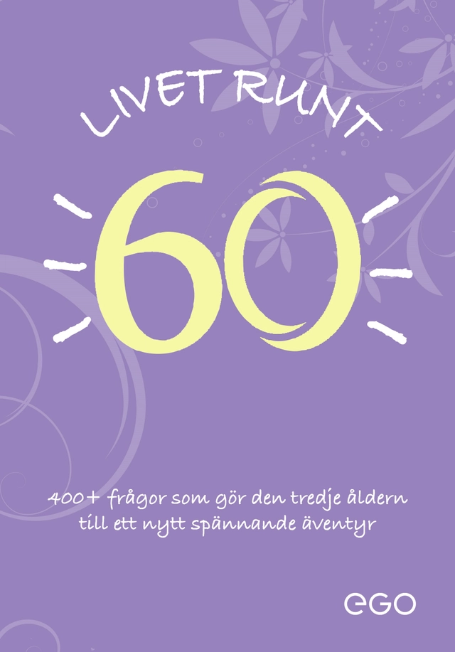 Livet runt 60 - 400+ frågor som gör den tredje åldern till ett nytt spännande äventyr; Stefan Ekberg; 2023