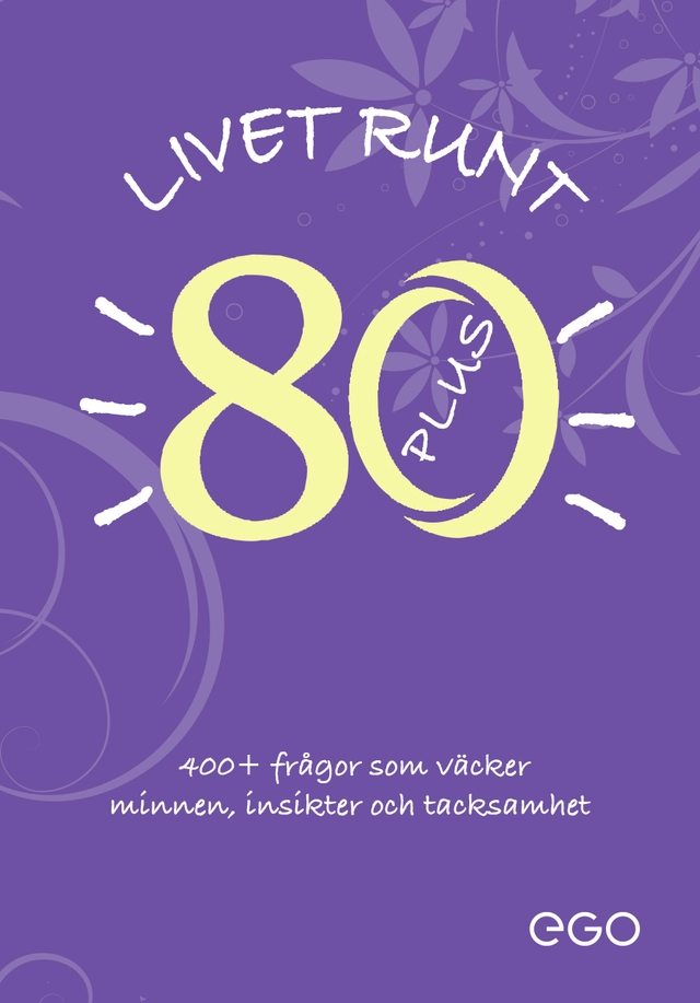 Livet runt 80 - 400+ frågor som väcker minnen, insikter och tacksamhet; Stefan Ekberg; 2023
