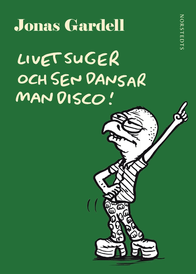 Livet suger och sen dansar man disco!; Jonas Gardell; 2014