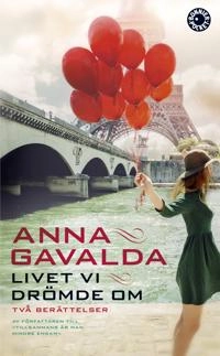 Livet vi drömde om; Anna Gavalda; 2016